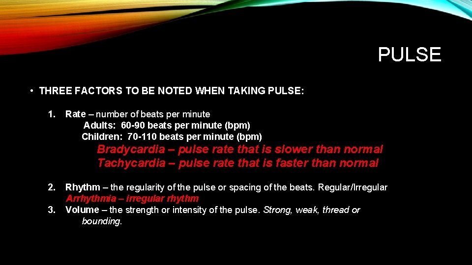 PULSE • THREE FACTORS TO BE NOTED WHEN TAKING PULSE: 1. Rate – number