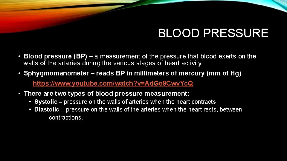 BLOOD PRESSURE • Blood pressure (BP) – a measurement of the pressure that blood