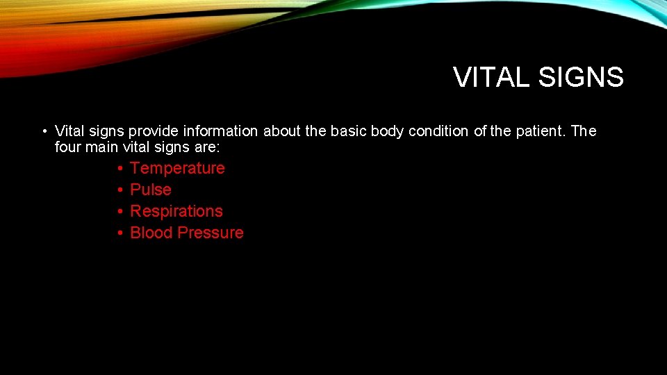 VITAL SIGNS • Vital signs provide information about the basic body condition of the