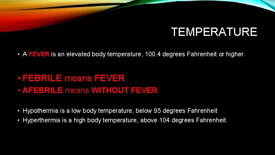 TEMPERATURE • A FEVER is an elevated body temperature, 100. 4 degrees Fahrenheit or