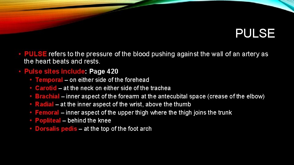 PULSE • PULSE refers to the pressure of the blood pushing against the wall