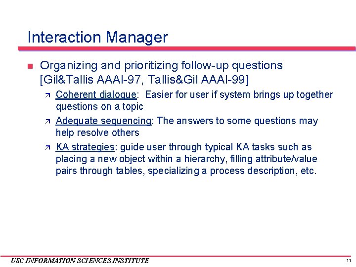 Interaction Manager Organizing and prioritizing follow-up questions [Gil&Tallis AAAI-97, Tallis&Gil AAAI-99] Coherent dialogue: Easier