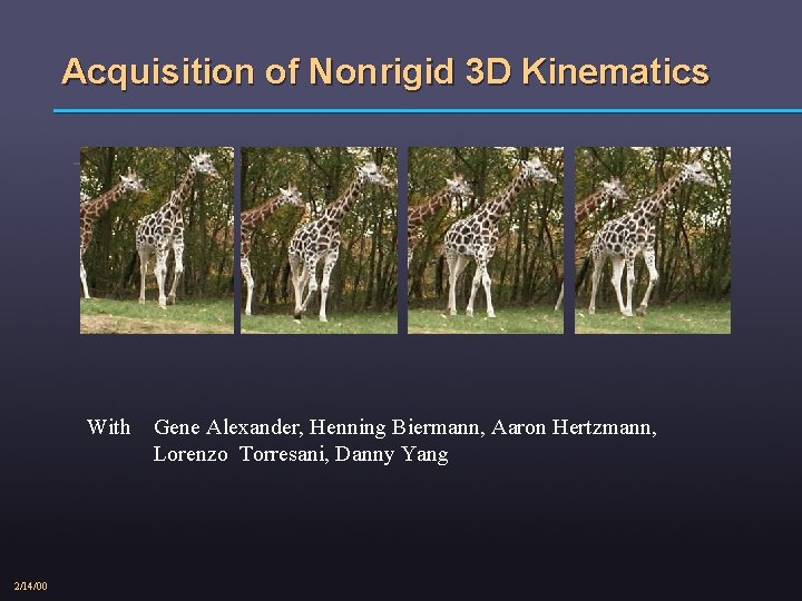 Acquisition of Nonrigid 3 D Kinematics - With 2/14/00 Gene Alexander, Henning Biermann, Aaron