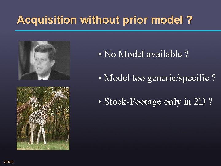 Acquisition without prior model ? • No Model available ? • Model too generic/specific