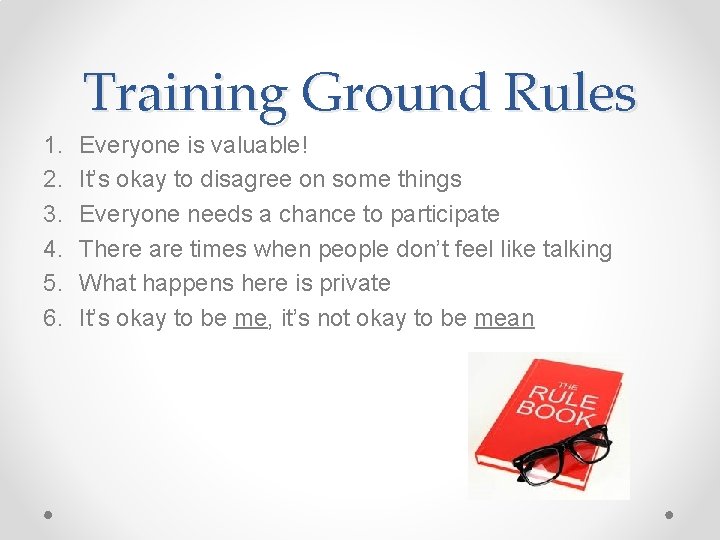 Training Ground Rules 1. 2. 3. 4. 5. 6. Everyone is valuable! It’s okay