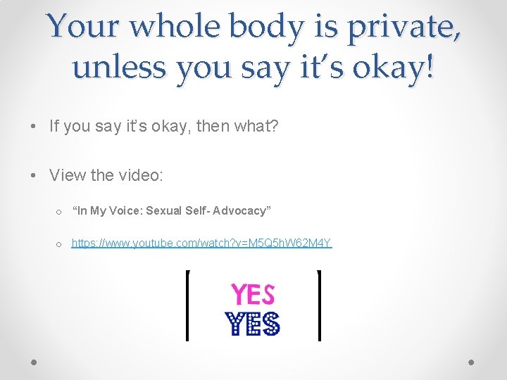 Your whole body is private, unless you say it’s okay! • If you say