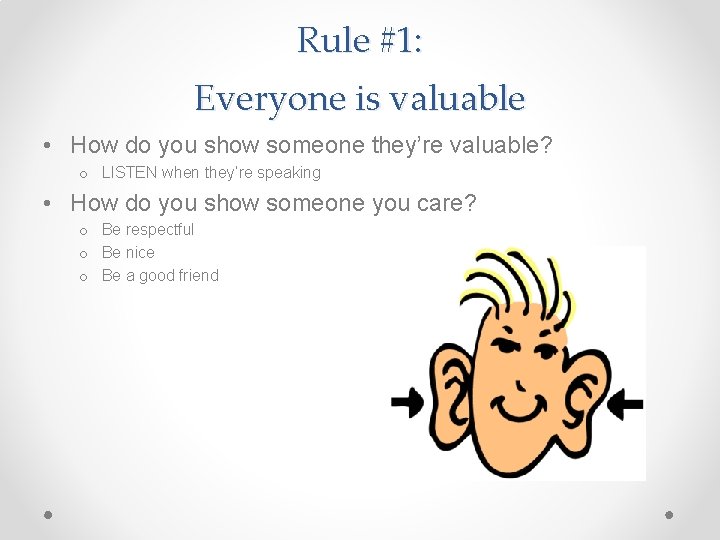Rule #1: Everyone is valuable • How do you show someone they’re valuable? o