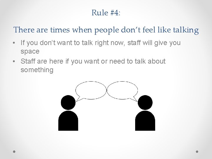 Rule #4: There are times when people don’t feel like talking • If you