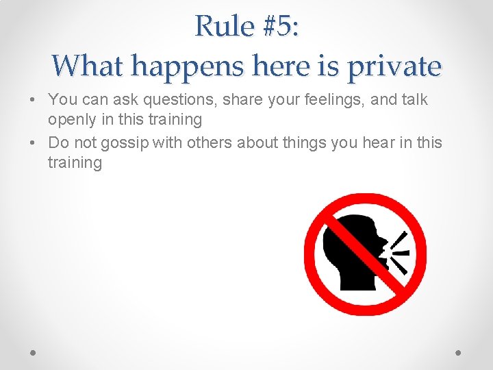 Rule #5: What happens here is private • You can ask questions, share your