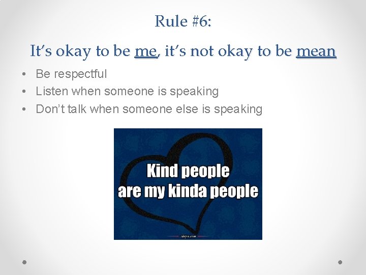 Rule #6: It’s okay to be me, it’s not okay to be mean •