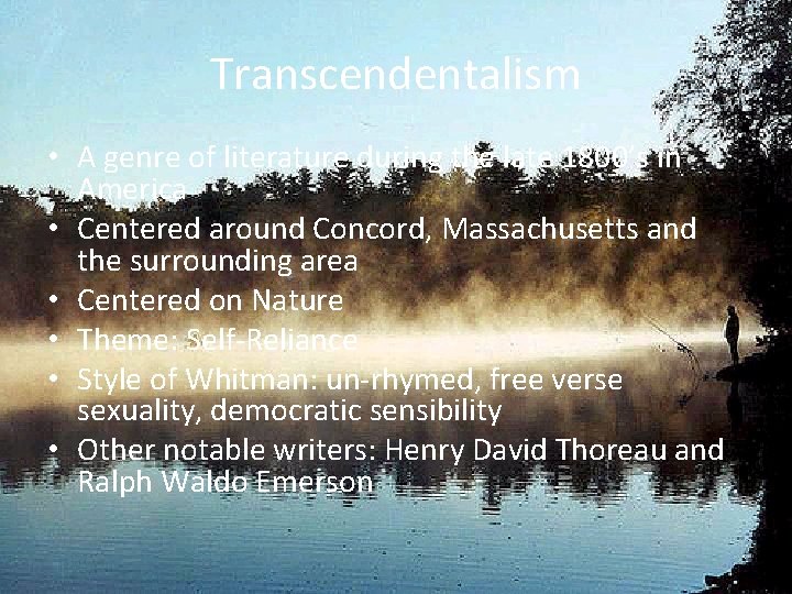 Transcendentalism • A genre of literature during the late 1800’s in America • Centered