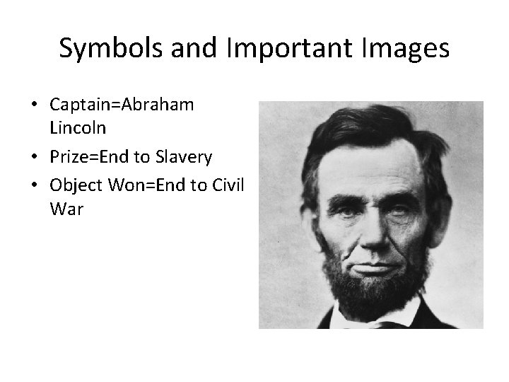 Symbols and Important Images • Captain=Abraham Lincoln • Prize=End to Slavery • Object Won=End