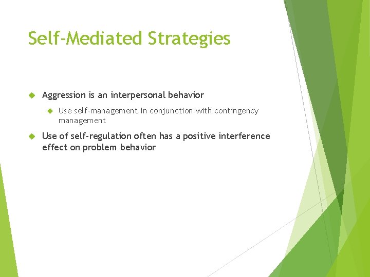 Self-Mediated Strategies Aggression is an interpersonal behavior Use self-management in conjunction with contingency management