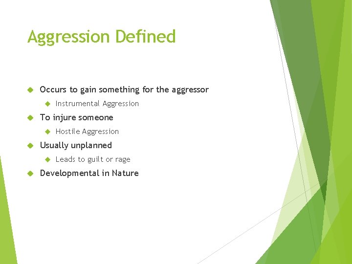 Aggression Defined Occurs to gain something for the aggressor To injure someone Hostile Aggression