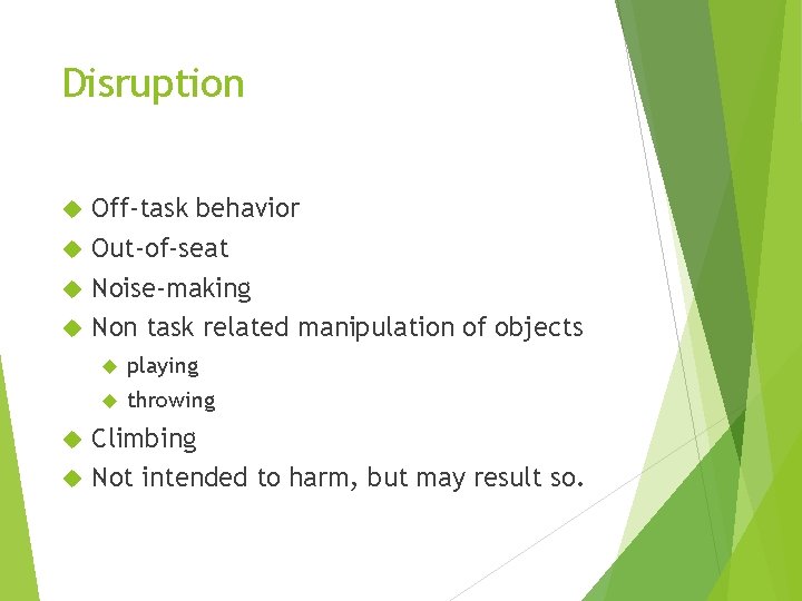 Disruption Off-task behavior Out-of-seat Noise-making Non task related manipulation of objects playing throwing Climbing