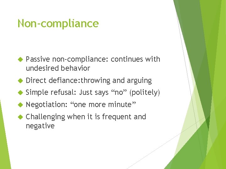 Non-compliance Passive non-compliance: continues with undesired behavior Direct defiance: throwing and arguing Simple refusal: