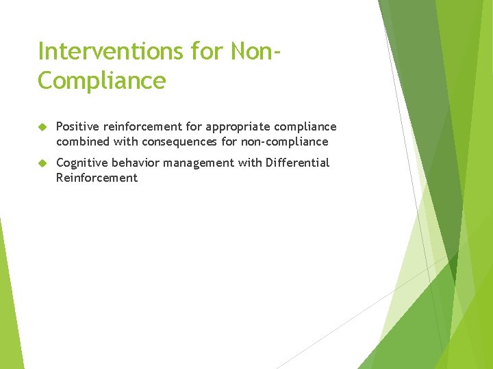 Interventions for Non. Compliance Positive reinforcement for appropriate compliance combined with consequences for non-compliance