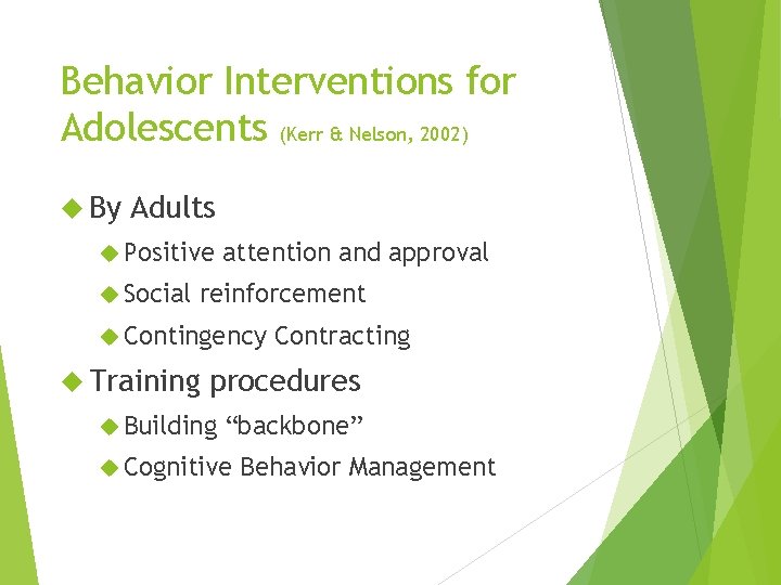 Behavior Interventions for Adolescents (Kerr & Nelson, 2002) By Adults Positive Social attention and