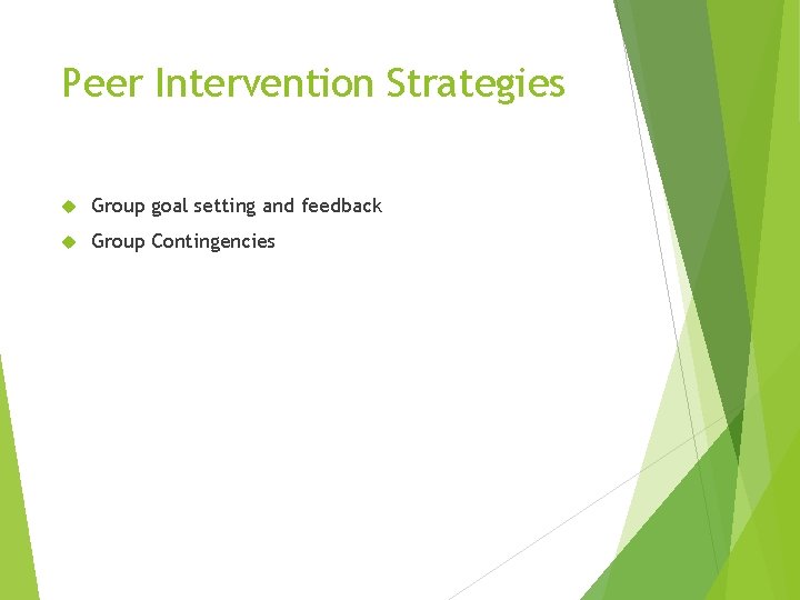 Peer Intervention Strategies Group goal setting and feedback Group Contingencies 