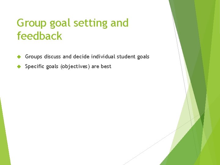 Group goal setting and feedback Groups discuss and decide individual student goals Specific goals