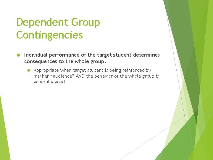 Dependent Group Contingencies Individual performance of the target student determines consequences to the whole