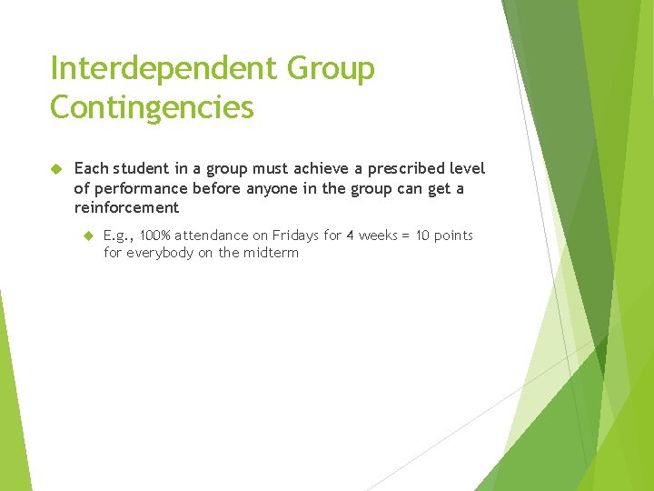 Interdependent Group Contingencies Each student in a group must achieve a prescribed level of