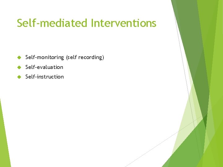 Self-mediated Interventions Self-monitoring (self recording) Self-evaluation Self-instruction 