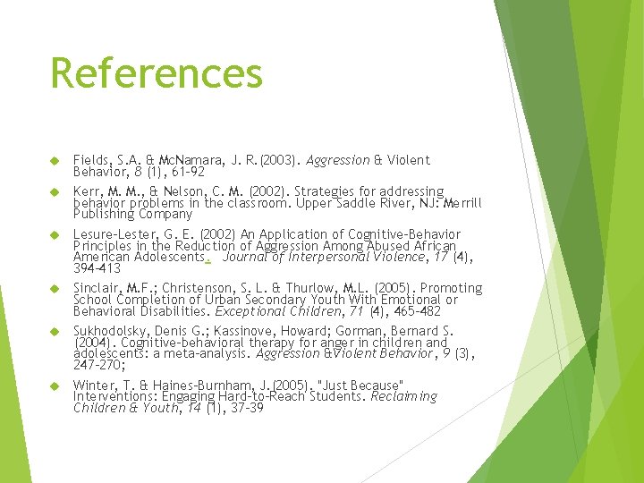 References Fields, S. A. & Mc. Namara, J. R. (2003). Aggression & Violent Behavior,