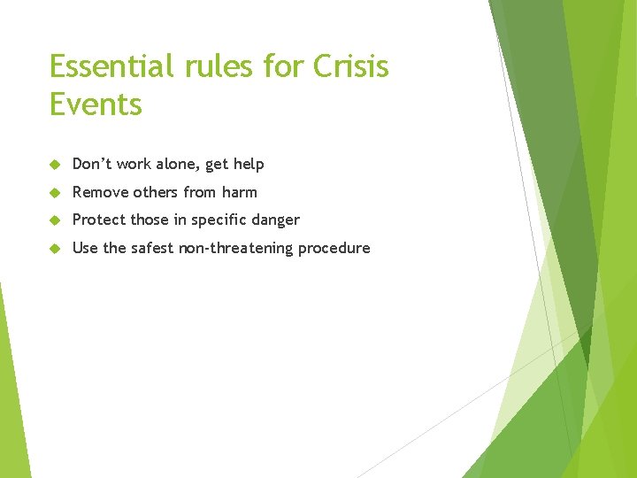 Essential rules for Crisis Events Don’t work alone, get help Remove others from harm