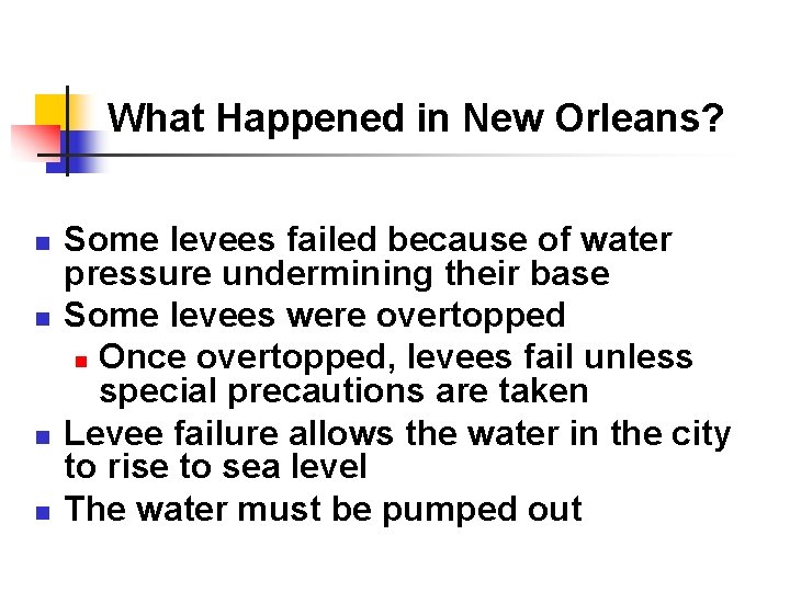 What Happened in New Orleans? n n Some levees failed because of water pressure