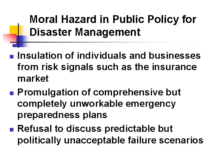 Moral Hazard in Public Policy for Disaster Management n n n Insulation of individuals