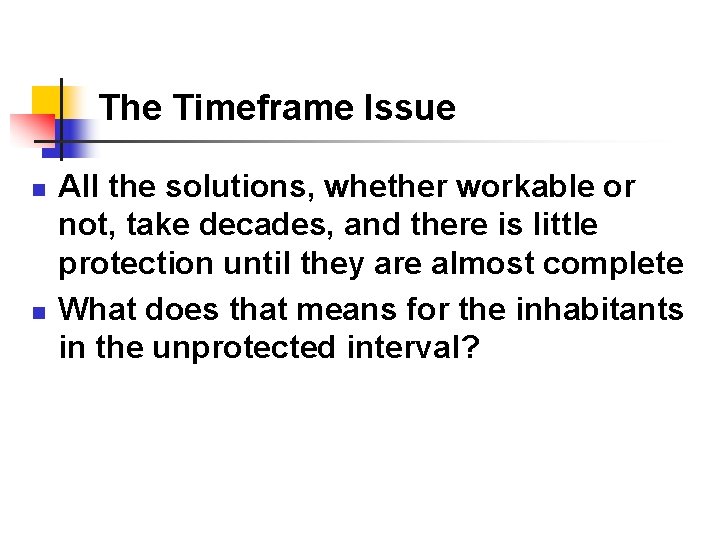 The Timeframe Issue n n All the solutions, whether workable or not, take decades,