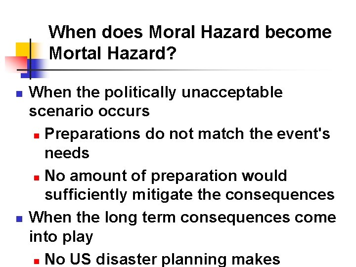 When does Moral Hazard become Mortal Hazard? n n When the politically unacceptable scenario