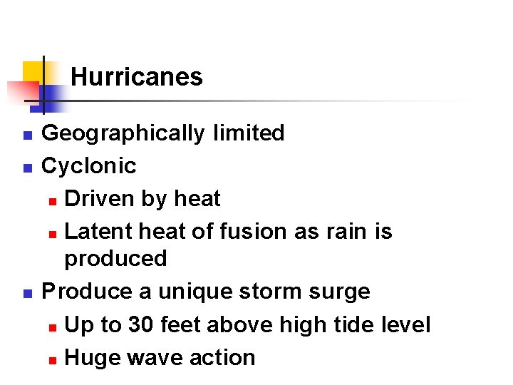 Hurricanes n n n Geographically limited Cyclonic n Driven by heat n Latent heat