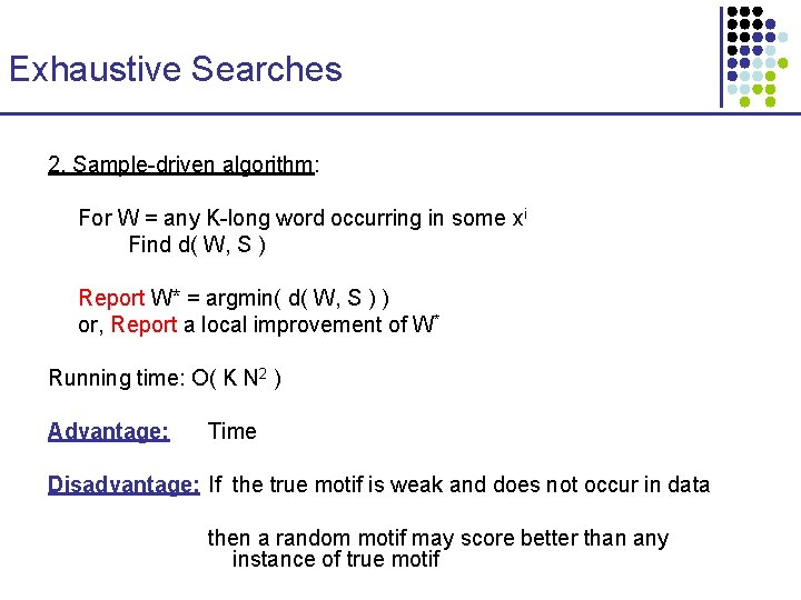 Exhaustive Searches 2. Sample-driven algorithm: For W = any K-long word occurring in some