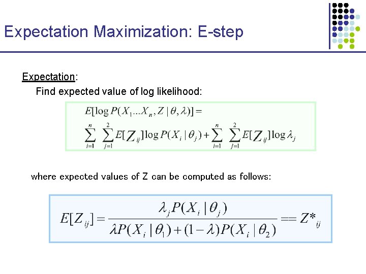 Expectation Maximization: E-step Expectation: Find expected value of log likelihood: where expected values of