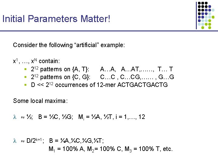 Initial Parameters Matter! Consider the following “artificial” example: x 1, …, x. N contain: