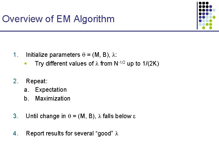 Overview of EM Algorithm 1. Initialize parameters = (M, B), : § Try different