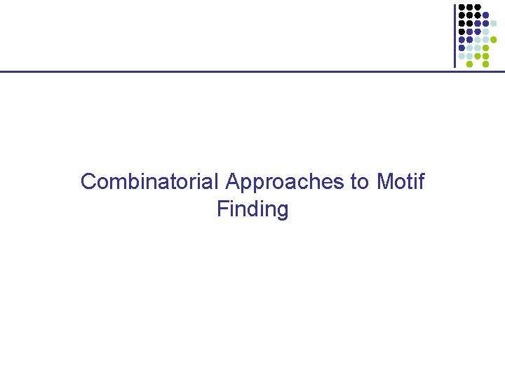 Combinatorial Approaches to Motif Finding 