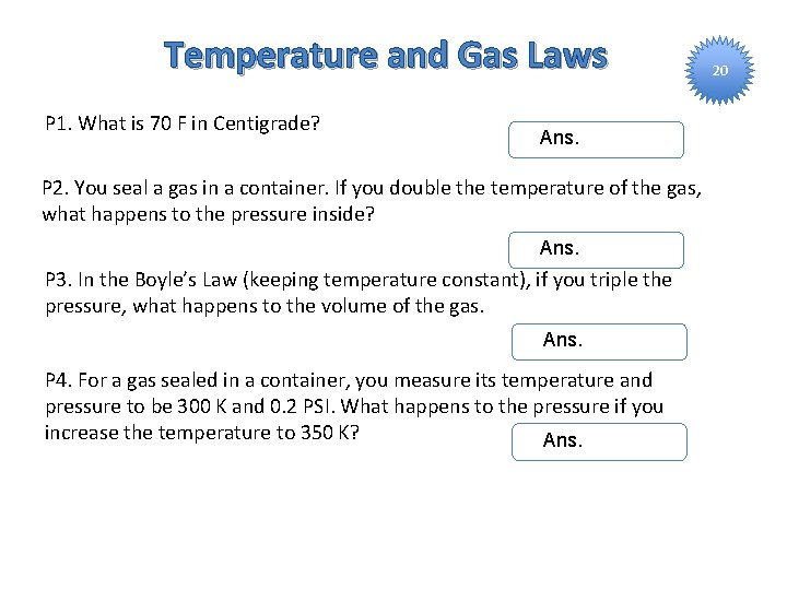 Temperature and Gas Laws P 1. What is 70 F in Centigrade? Ans. P