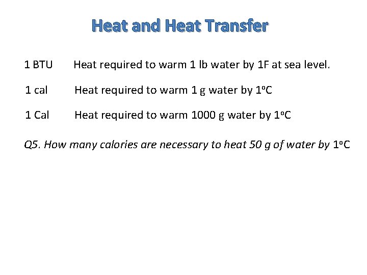 Heat and Heat Transfer 1 BTU Heat required to warm 1 lb water by