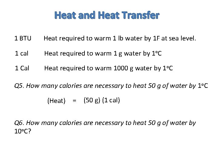 Heat and Heat Transfer 1 BTU Heat required to warm 1 lb water by