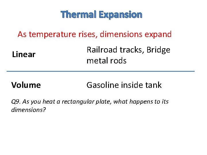 Thermal Expansion As temperature rises, dimensions expand Linear Railroad tracks, Bridge metal rods Volume