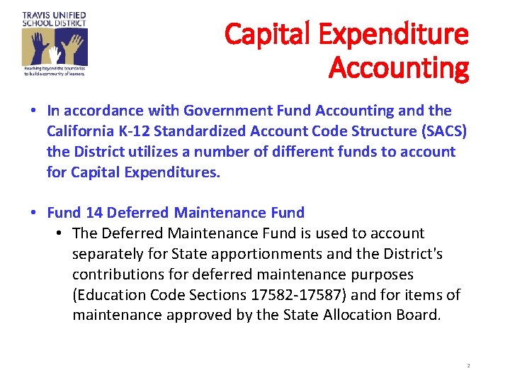 Capital Expenditure Accounting • In accordance with Government Fund Accounting and the California K-12