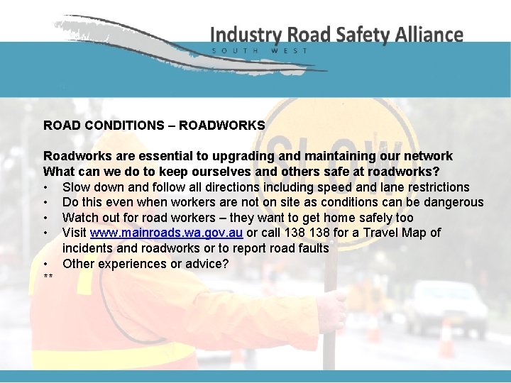 ROAD CONDITIONS – ROADWORKS Roadworks are essential to upgrading and maintaining our network What