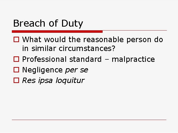 Breach of Duty o What would the reasonable person do in similar circumstances? o