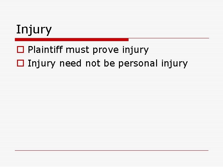 Injury o Plaintiff must prove injury o Injury need not be personal injury 