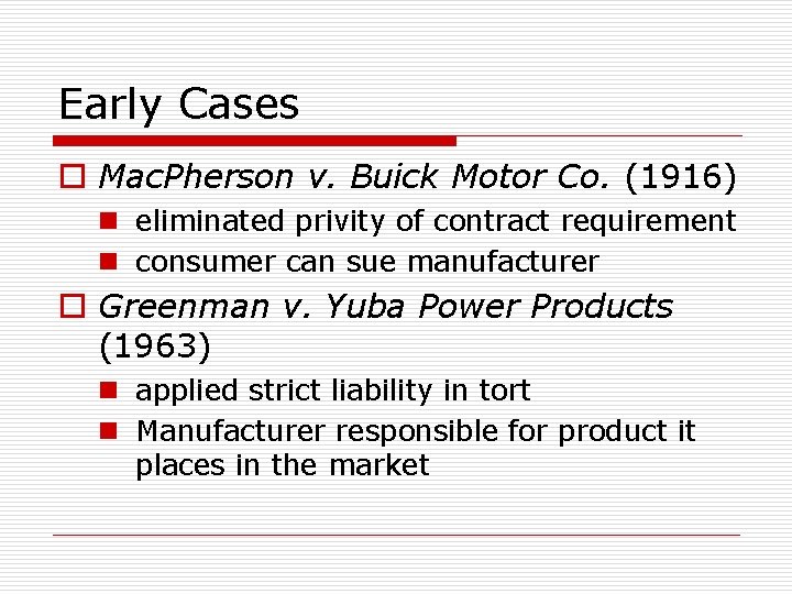 Early Cases o Mac. Pherson v. Buick Motor Co. (1916) n eliminated privity of