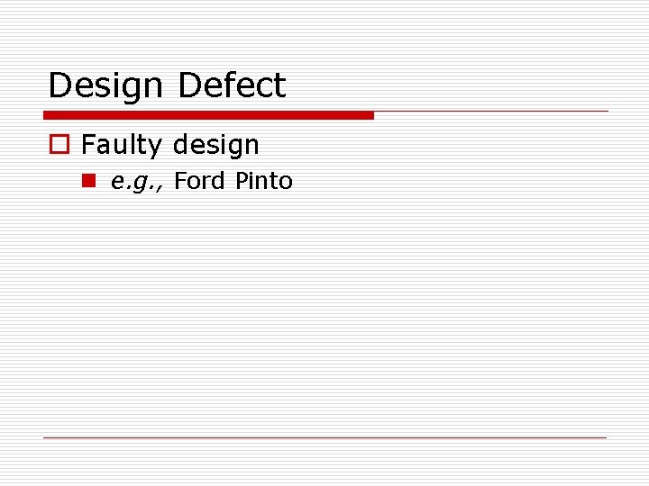 Design Defect o Faulty design n e. g. , Ford Pinto 