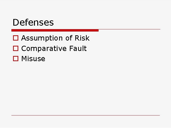 Defenses o Assumption of Risk o Comparative Fault o Misuse 